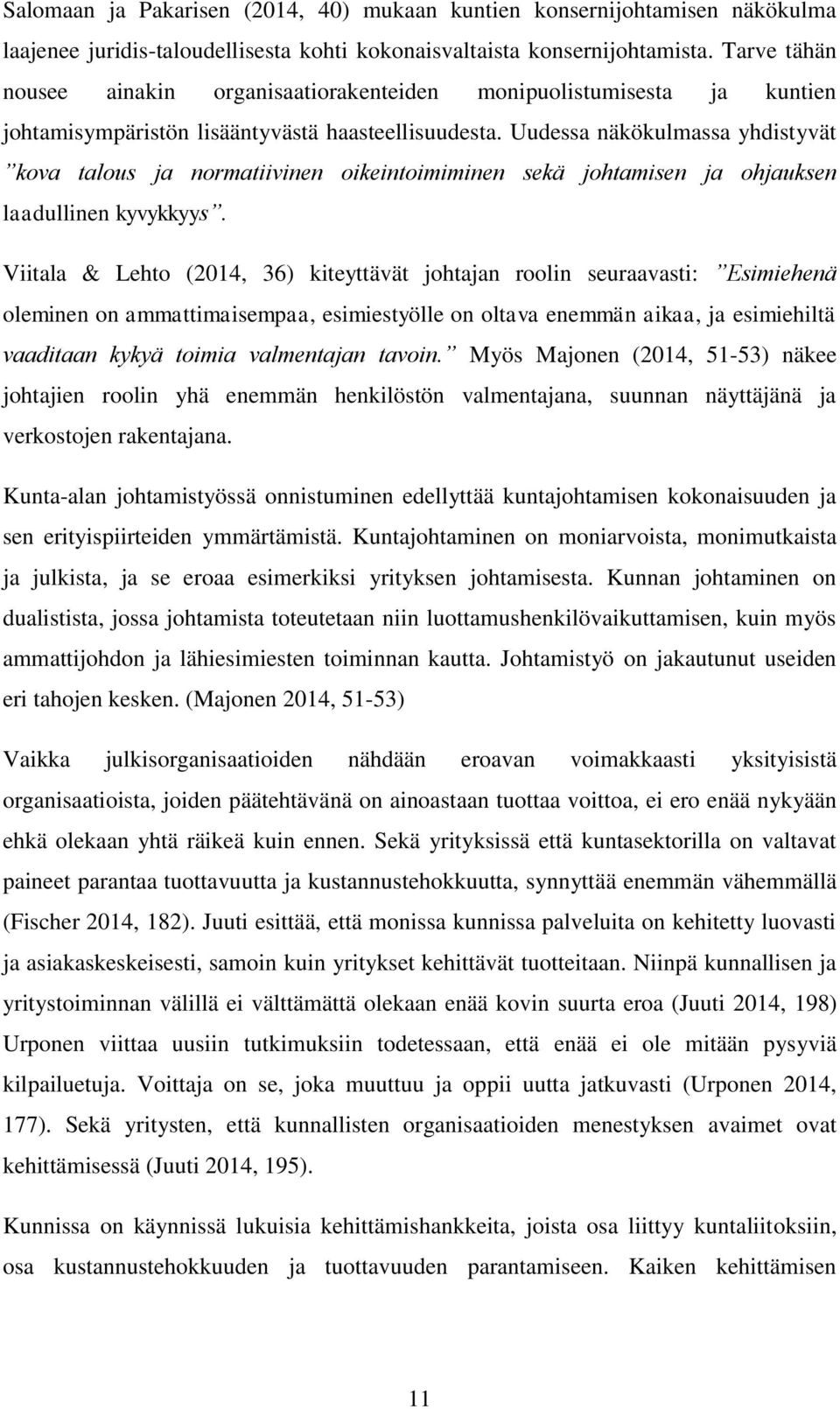 Uudessa näkökulmassa yhdistyvät kova talous ja normatiivinen oikeintoimiminen sekä johtamisen ja ohjauksen laadullinen kyvykkyys.