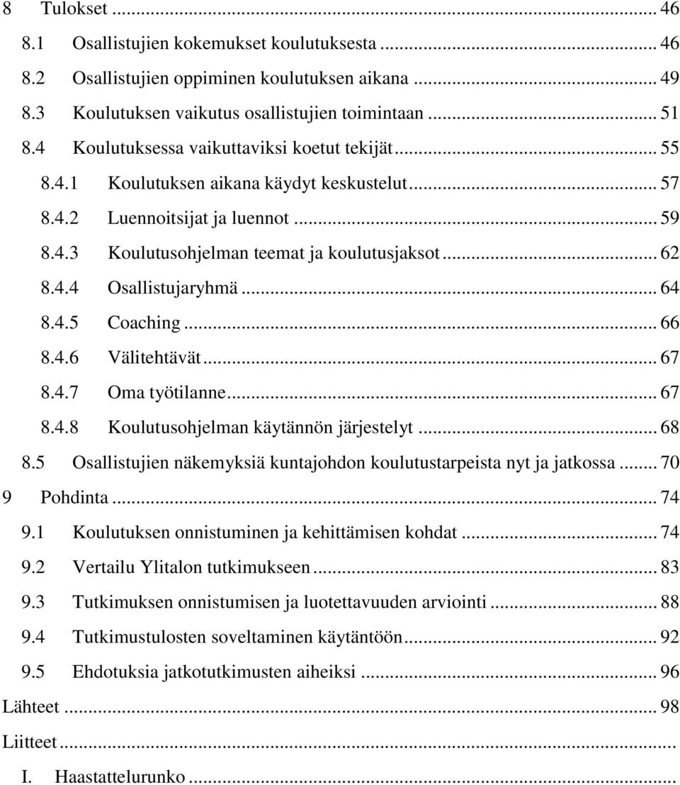 .. 64 8.4.5 Coaching... 66 8.4.6 Välitehtävät... 67 8.4.7 Oma työtilanne... 67 8.4.8 Koulutusohjelman käytännön järjestelyt... 68 8.