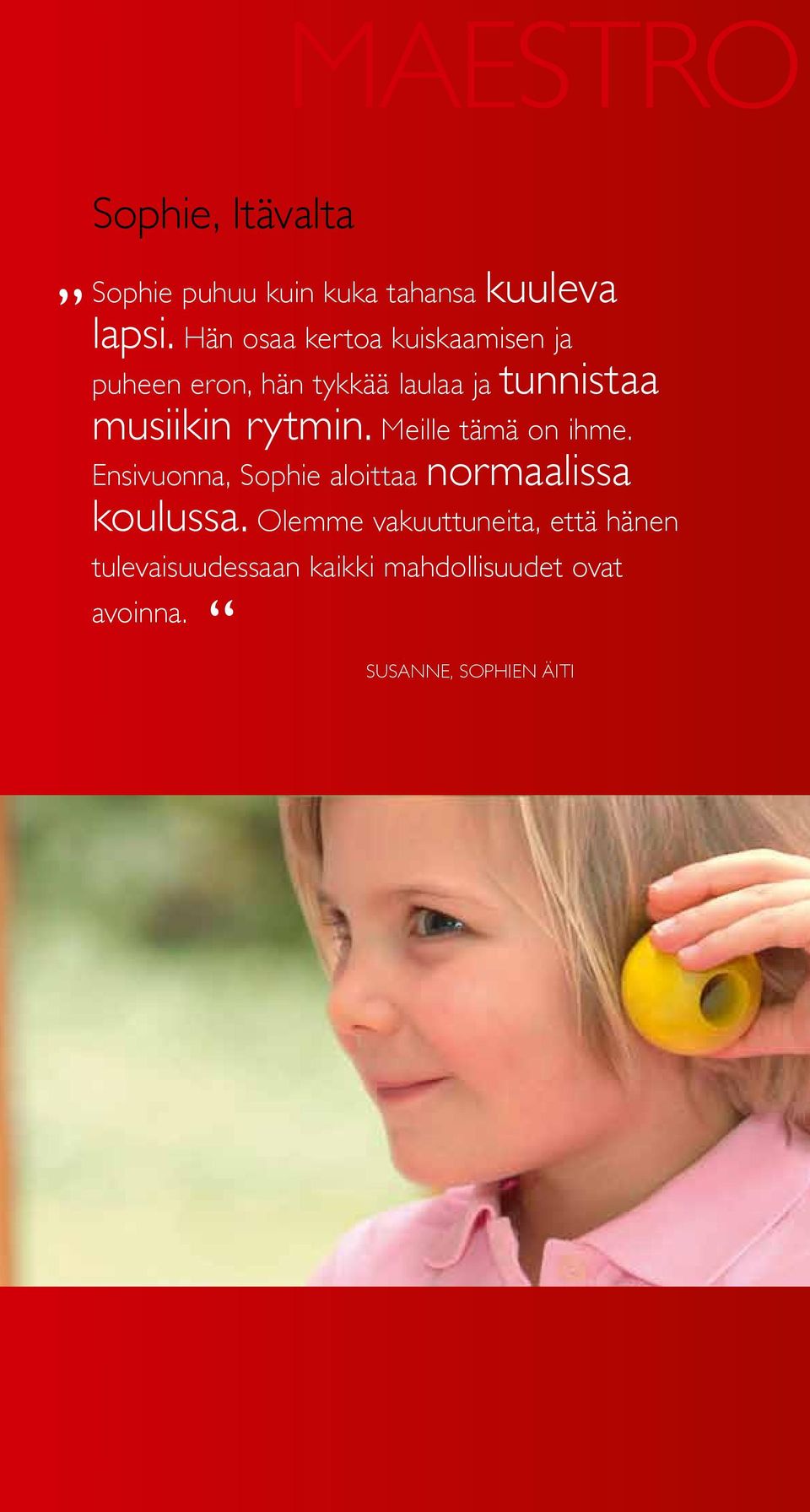 Meille tämä on ihme. Ensivuonna, Sophie aloittaa normaalissa koulussa.