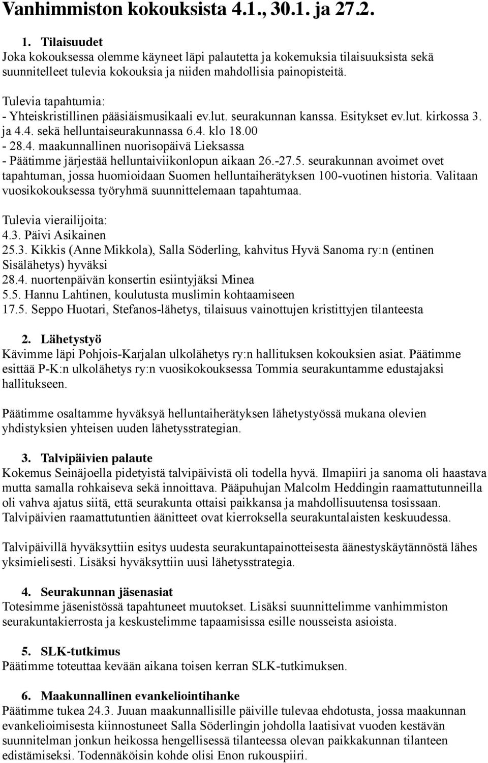 Tulevia tapahtumia: - Yhteiskristillinen pääsiäismusikaali ev.lut. seurakunnan kanssa. Esitykset ev.lut. kirkossa 3. ja 4.