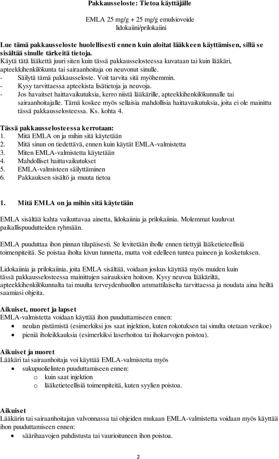 Voit tarvita sitä myöhemmin. - Kysy tarvittaessa apteekista lisätietoja ja neuvoja. - Jos havaitset haittavaikutuksia, kerro niistä lääkärille, apteekkihenkilökunnalle tai sairaanhoitajalle.