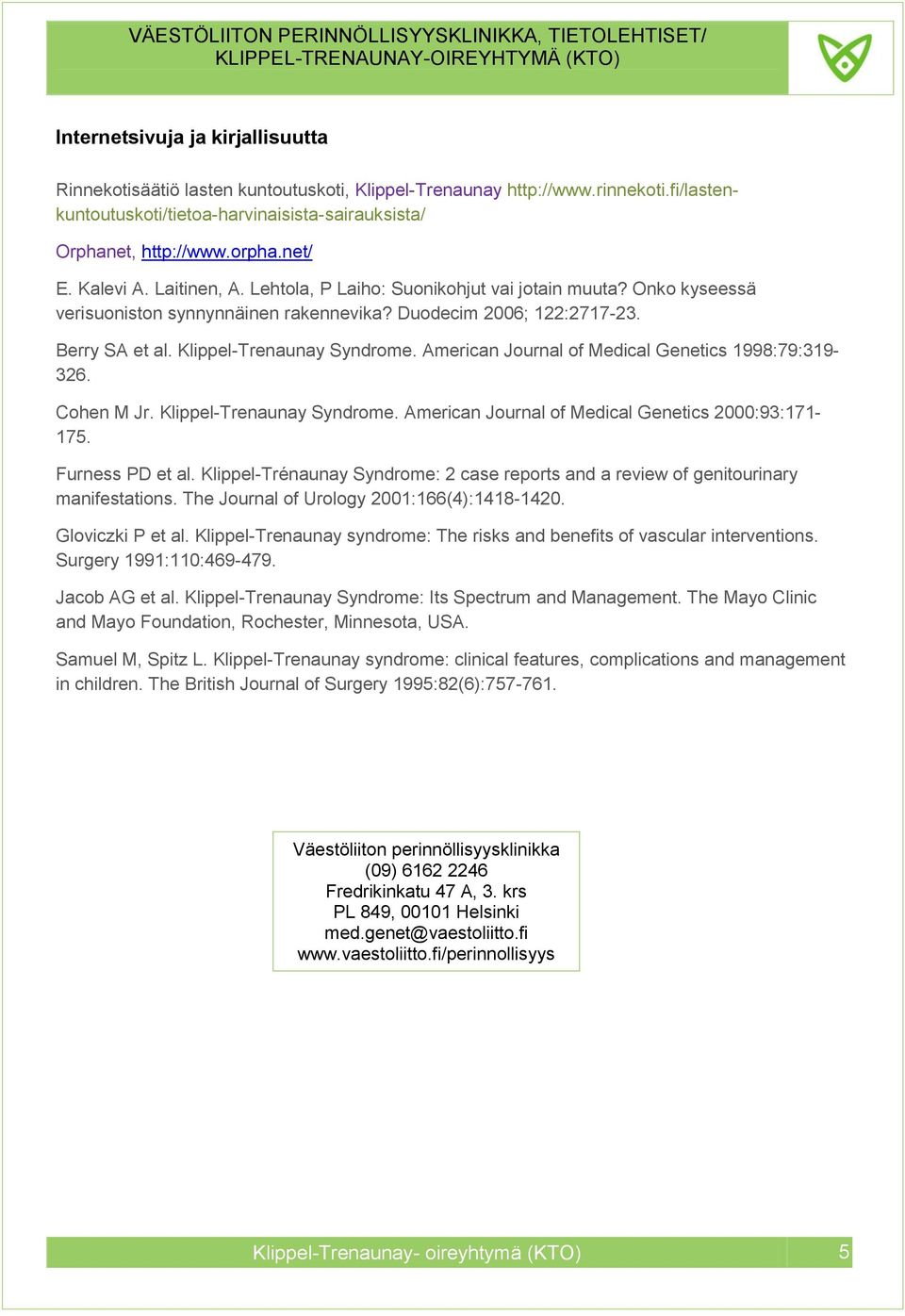 Klippel-Trenaunay Syndrome. American Journal of Medical Genetics 1998:79:319-326. Cohen M Jr. Klippel-Trenaunay Syndrome. American Journal of Medical Genetics 2000:93:171-175. Furness PD et al.