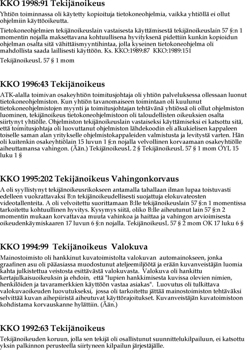 vähittäismyyntihintaa, jolla kyseinen tietokoneohjelma oli mahdollista saada laillisesti käyttöön. Ks.