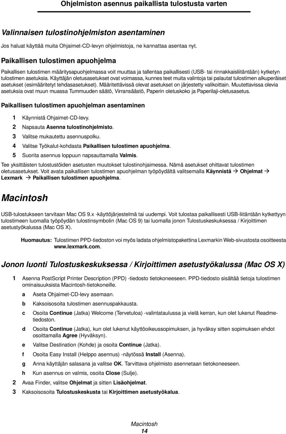 Käyttäjän oletusasetukset ovat voimassa, kunnes teet muita valintoja tai palautat tulostimen alkuperäiset asetukset (esimääritetyt tehdasasetukset).