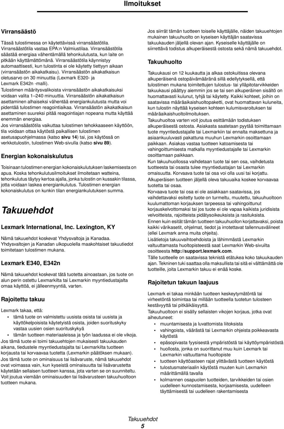 Virransäästötila käynnistyy automaattisesti, kun tulostinta ei ole käytetty tiettyyn aikaan (virransäästön aikakatkaisu).