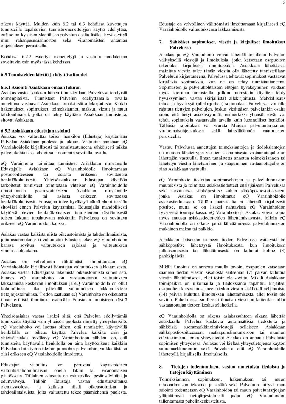 5.1 Asiointi Asiakkaan omaan lukuun Asiakas vastaa kaikista hänen tunnisteillaan Palvelussa tehdyistä toimenpiteistä.