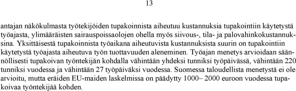 Yksittäisestä tupakoinnista työaikana aiheutuvista kustannuksista suurin on tupakointiin käytetystä työajasta aiheutuva työn tuottavuuden aleneminen.