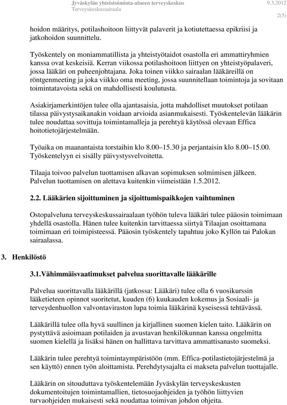 Joka toinen viikko sairaalan lääkäreillä on röntgenmeeting ja joka viikko oma meeting, jossa suunnitellaan toimintoja ja sovitaan toimintatavoista sekä on mahdollisesti koulutusta.