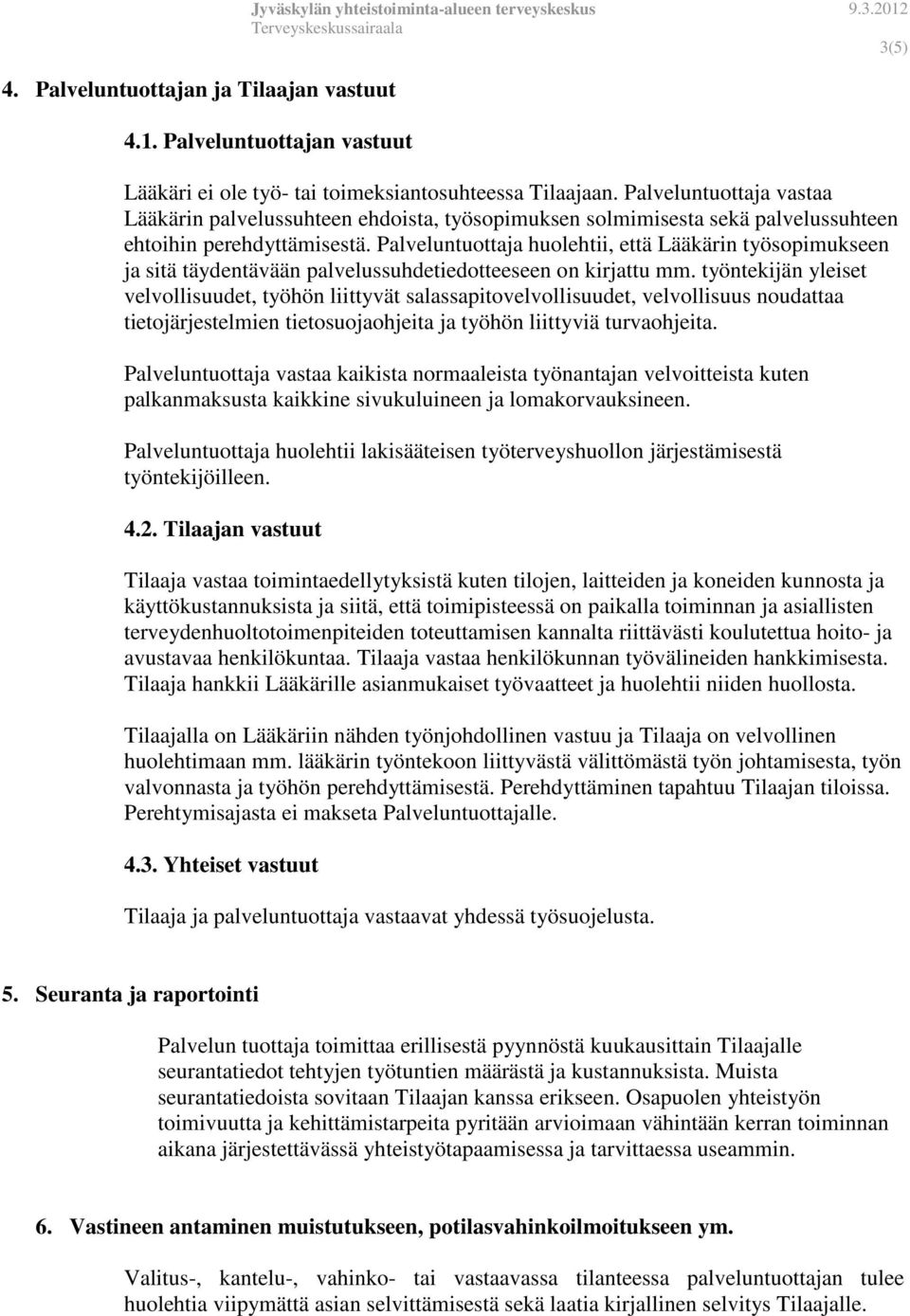 Palveluntuottaja huolehtii, että Lääkärin työsopimukseen ja sitä täydentävään palvelussuhdetiedotteeseen on kirjattu mm.