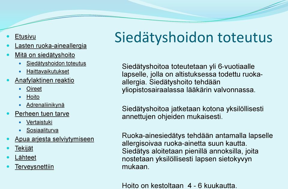 Siedätyshoitoa jatketaan kotona yksilöllisesti annettujen ohjeiden mukaisesti.