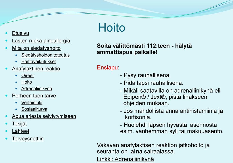 - Mikäli saatavilla on adrenaliinikynä eli Epipen / Jext, pistä lihakseen ohjeiden mukaan.