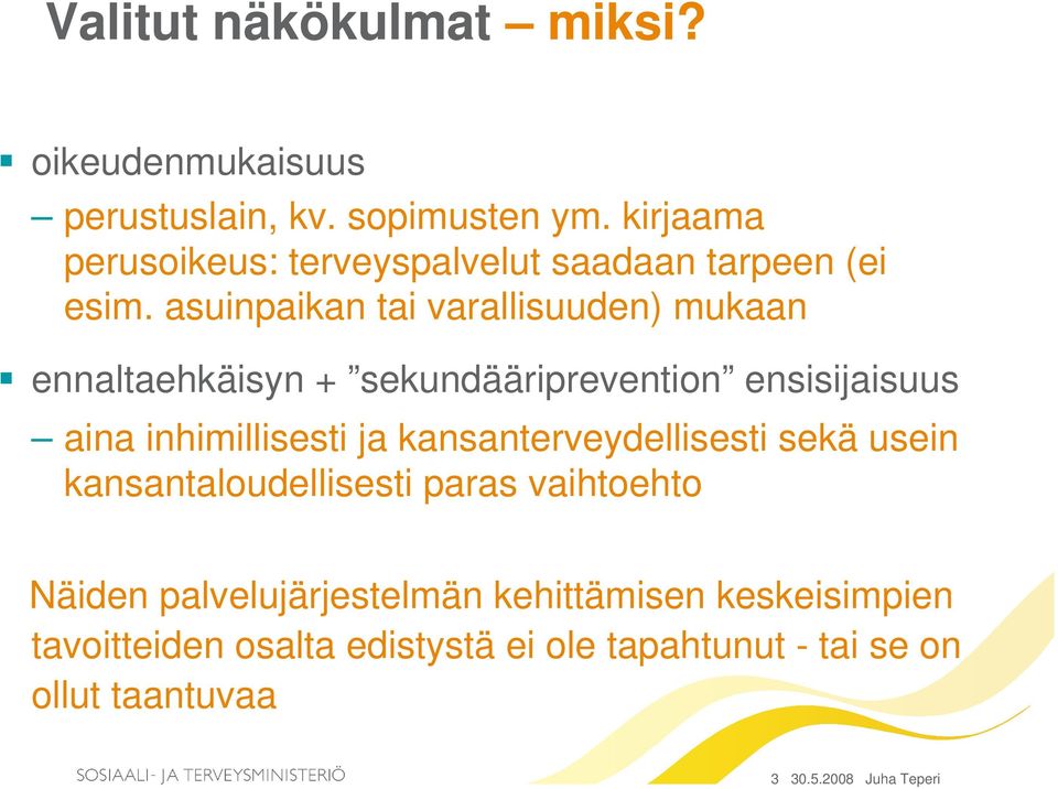 asuinpaikan tai varallisuuden) mukaan ennaltaehkäisyn + sekundääriprevention ensisijaisuus aina inhimillisesti ja