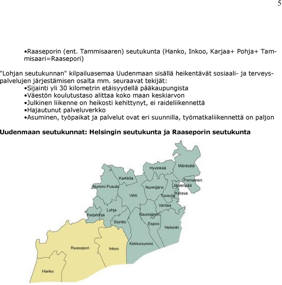 sosiaali- ja terveyspalvelujen järjestämisen osalta mm.