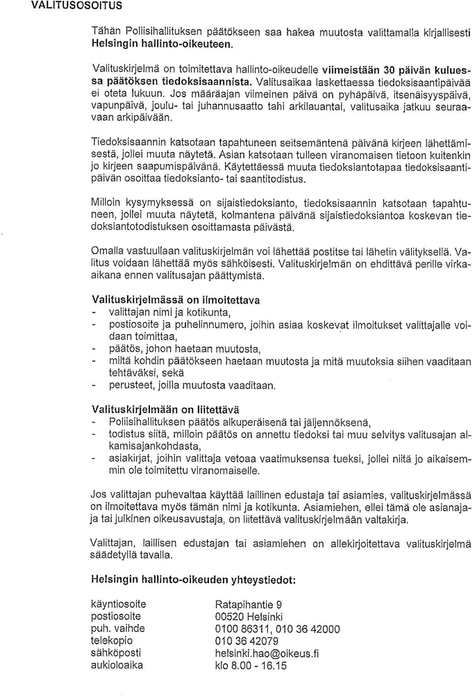 Jos määräajan viimeinen päivä on pyhäpäivä, itsenäisyyspäivä, vapunpäivä. joulu- tai juhannusaatto tahi arkilauantai, valitusaika jatkuu seuraavaan arkipäivään.