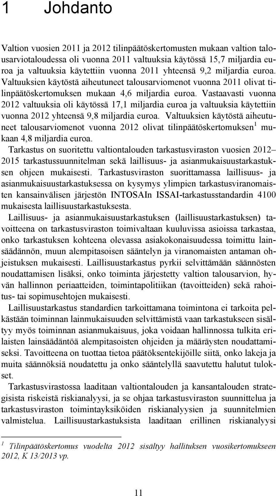 Vastaavasti vuonna 2012 valtuuksia oli käytössä 17,1 miljardia euroa ja valtuuksia käytettiin vuonna 2012 yhteensä 9,8 miljardia euroa.