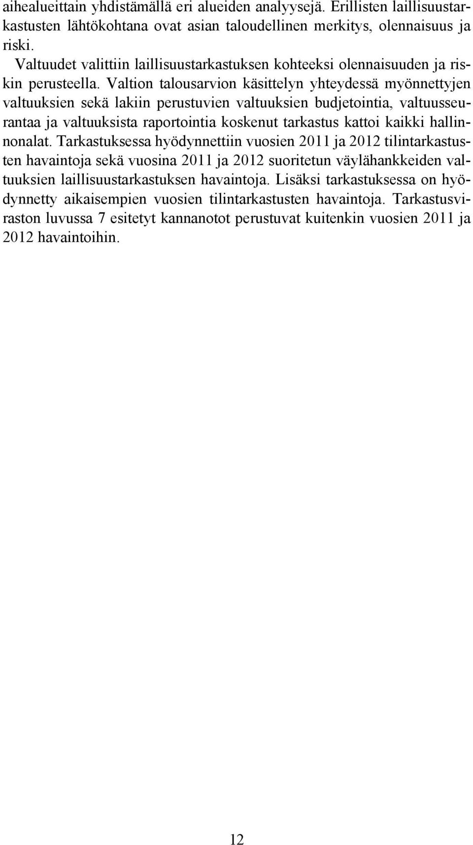 Valtion talousarvion käsittelyn yhteydessä myönnettyjen valtuuksien sekä lakiin perustuvien valtuuksien budjetointia, valtuusseurantaa ja valtuuksista raportointia koskenut tarkastus kattoi kaikki