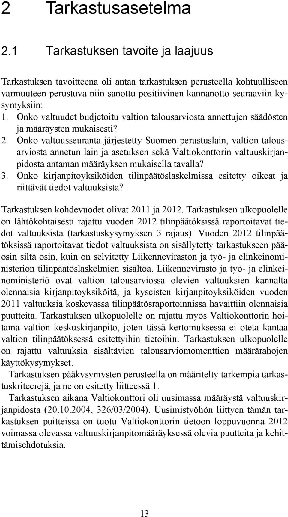 Onko valtuudet budjetoitu valtion talousarviosta annettujen säädösten ja määräysten mukaisesti? 2.