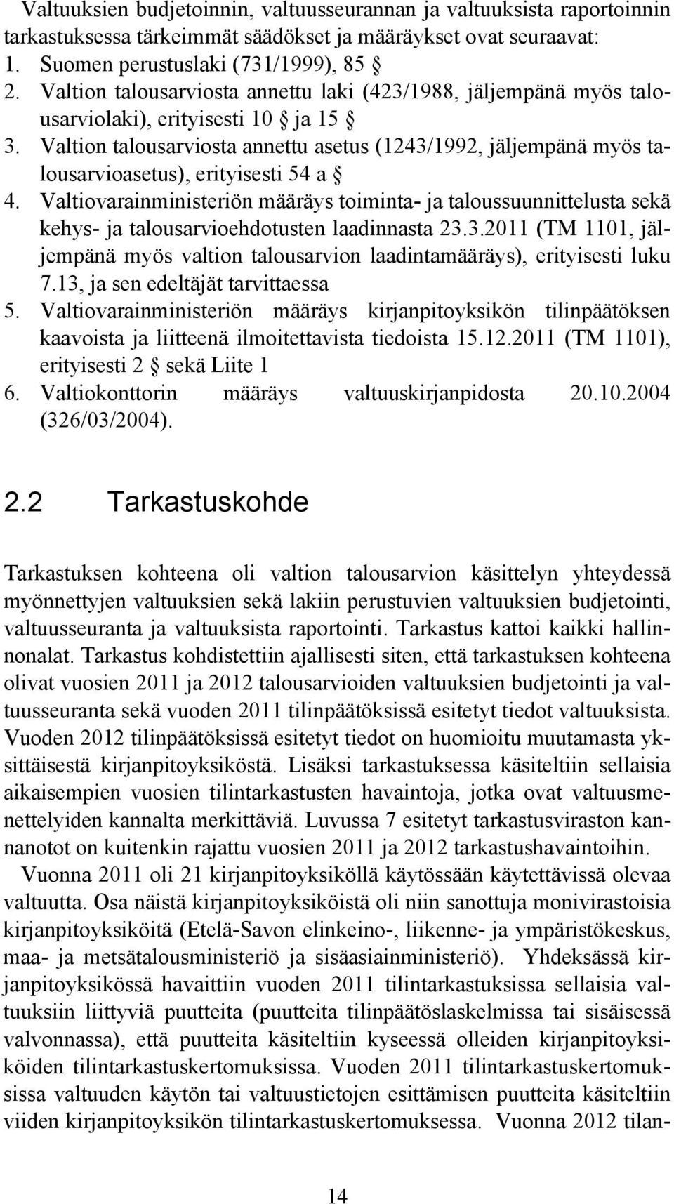 Valtion talousarviosta annettu asetus (1243/1992, jäljempänä myös talousarvioasetus), erityisesti 54 a 4.