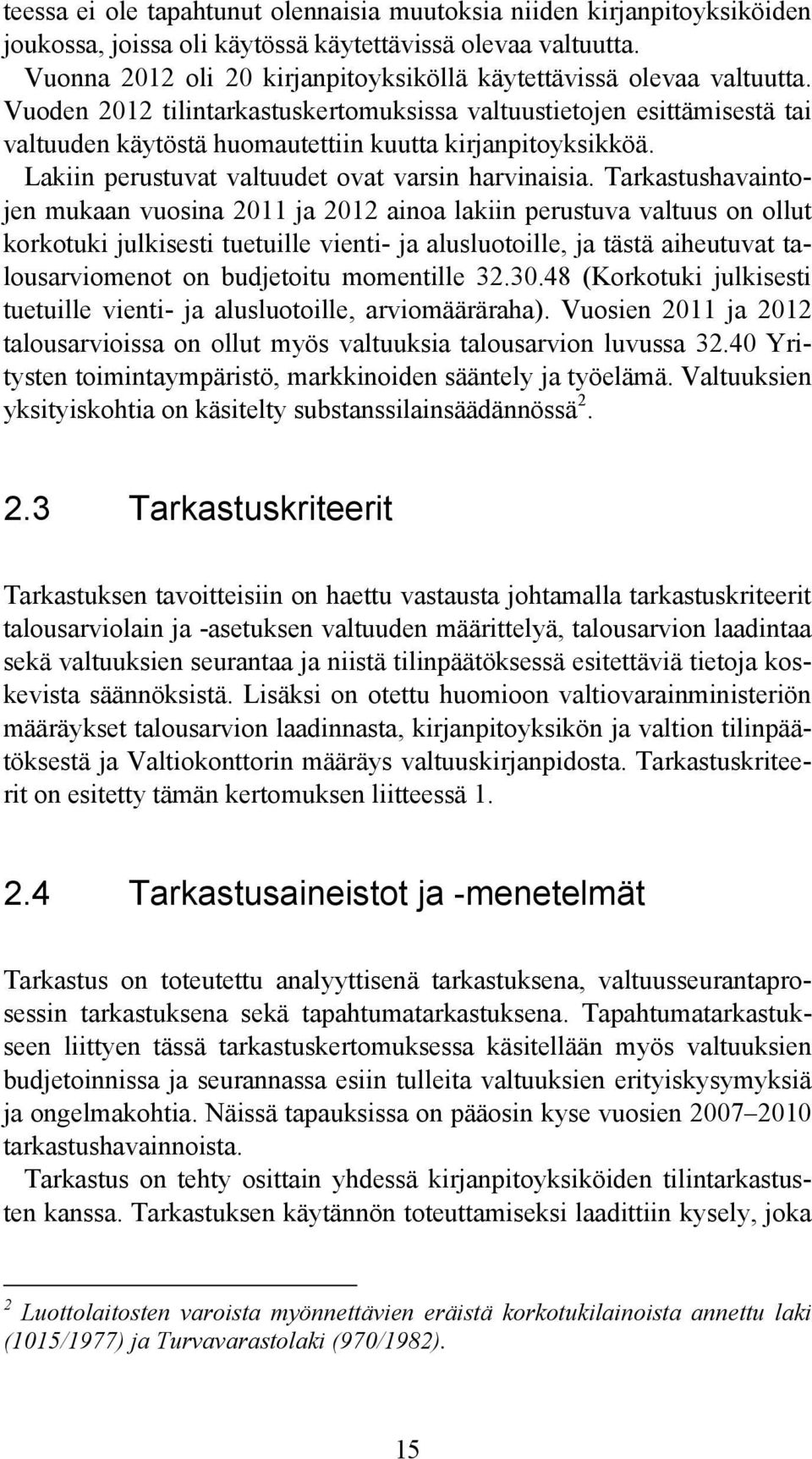 Vuoden 2012 tilintarkastuskertomuksissa valtuustietojen esittämisestä tai valtuuden käytöstä huomautettiin kuutta kirjanpitoyksikköä. Lakiin perustuvat valtuudet ovat varsin harvinaisia.