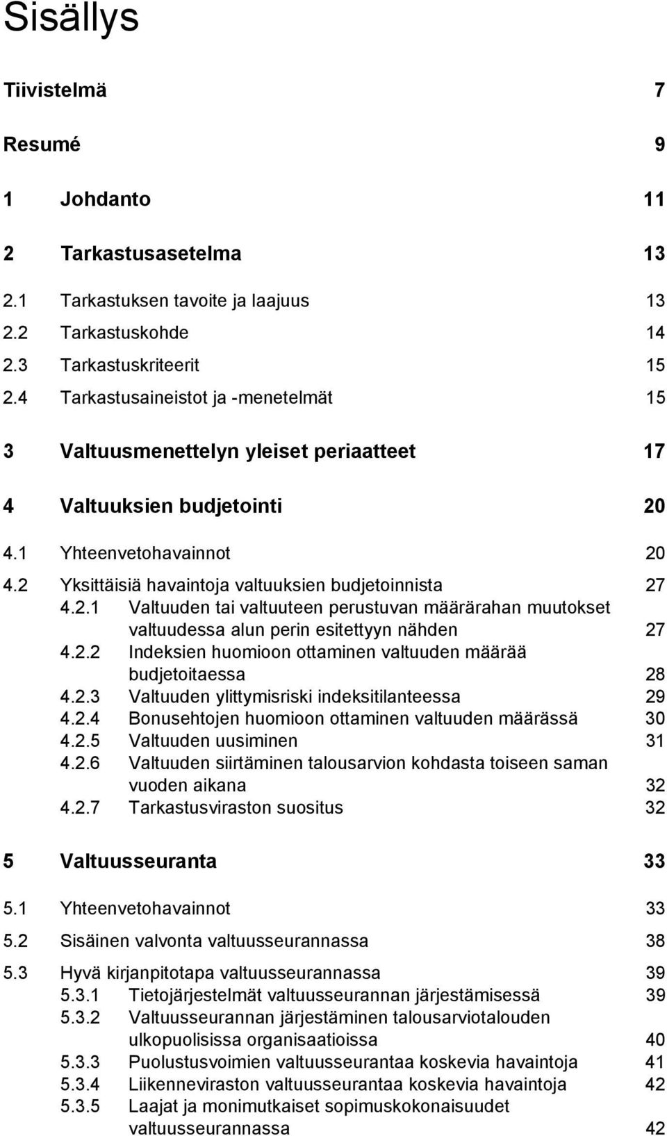 2.2 valtuudessa alun perin esitettyyn nähden Indeksien huomioon ottaminen valtuuden määrää 27 budjetoitaessa 28 4.2.3 Valtuuden ylittymisriski indeksitilanteessa 29 4.2.4 Bonusehtojen huomioon ottaminen valtuuden määrässä 30 4.