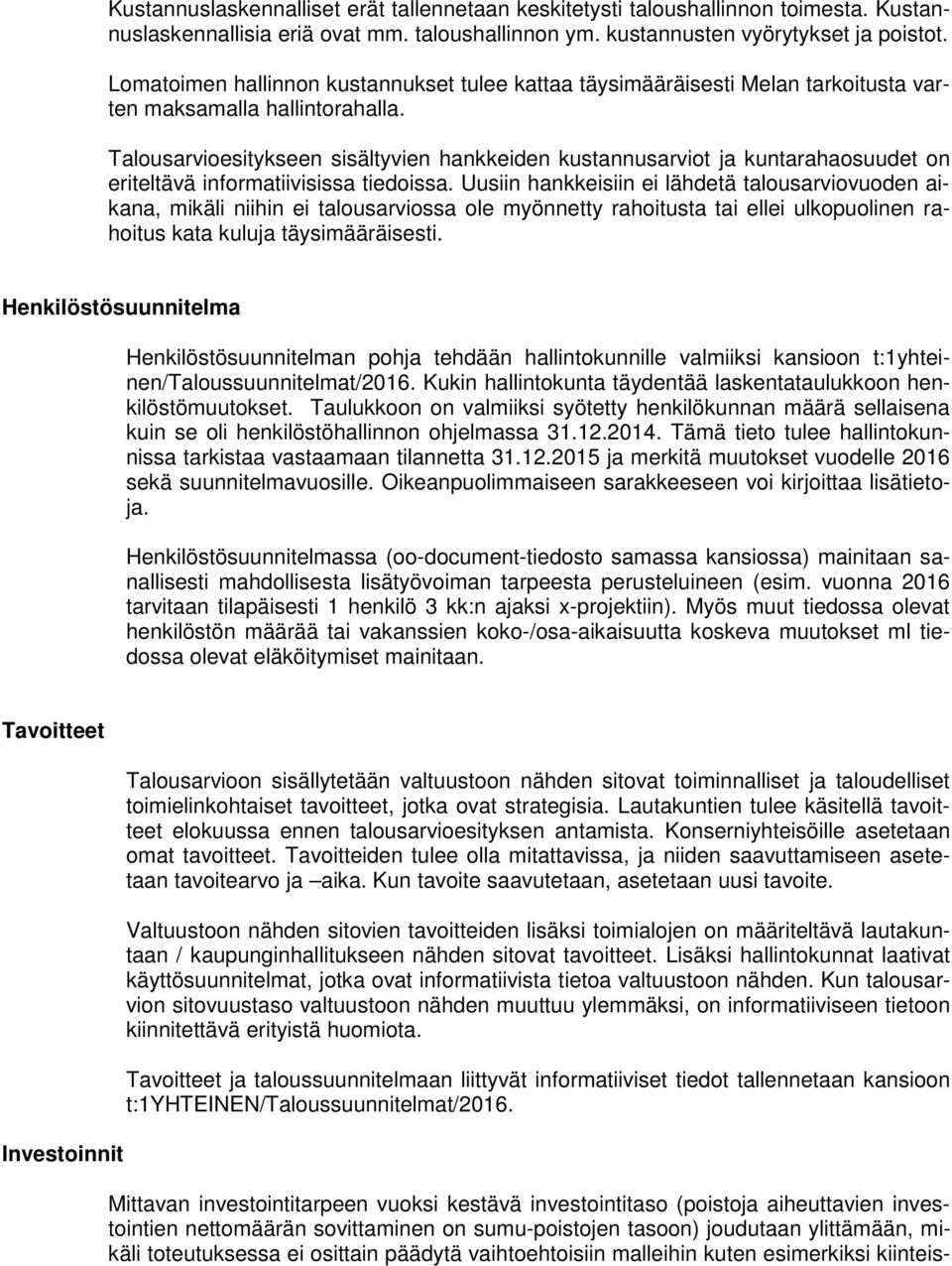 Talousarvioesitykseen sisältyvien hankkeiden kustannusarviot ja kuntarahaosuudet on eriteltävä informatiivisissa tiedoissa.