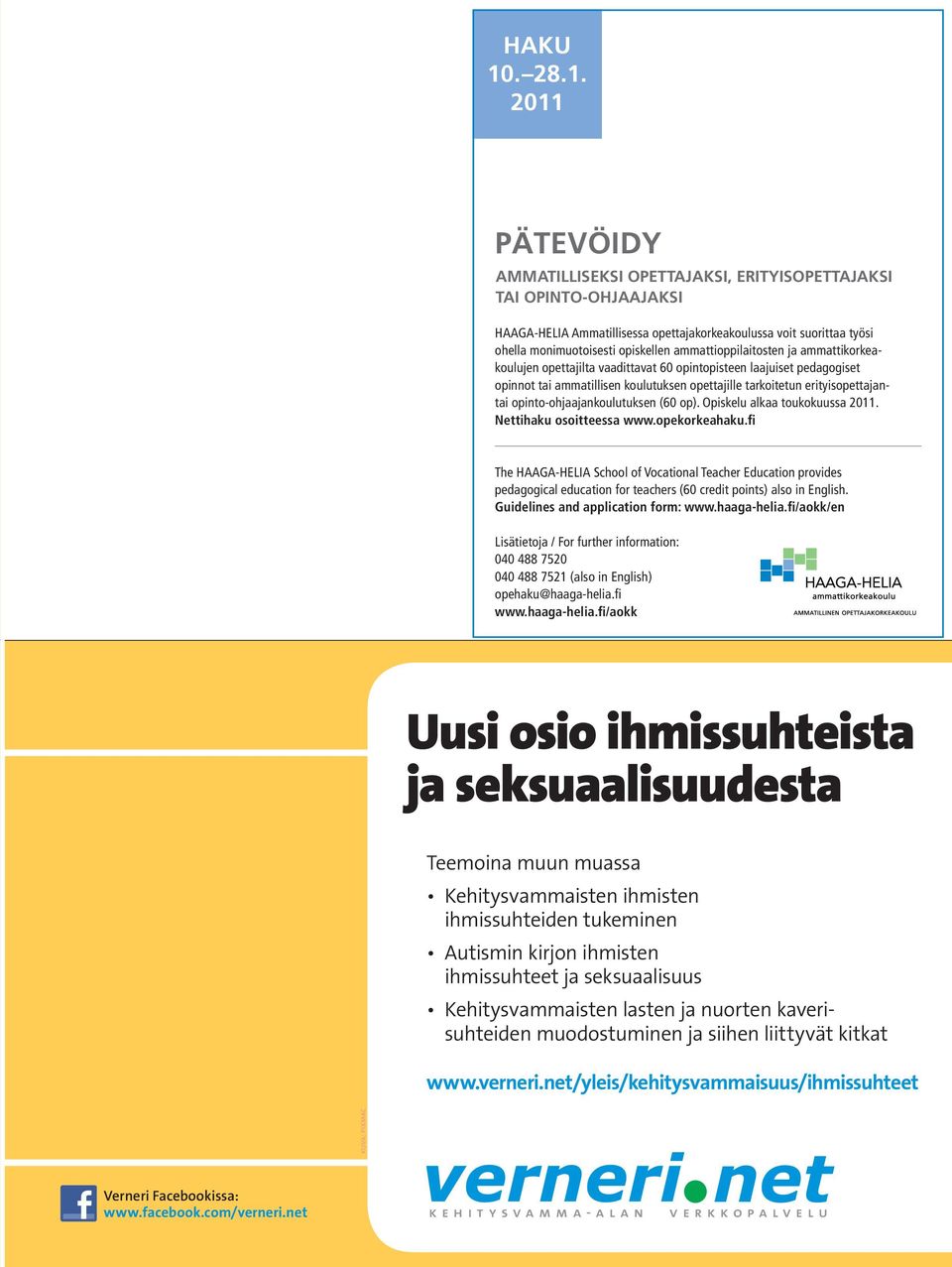 2011 PÄTEVÖIDY AMMATILLISEKSI OPETTAJAKSI, ERITYIS OPETTAJAKSI TAI OPINTO-OHJAAJAKSI HAAGA-HELIA Ammatillisessa opettajakorkeakoulussa voit suorittaa työsi ohella monimuotoisesti opiskellen