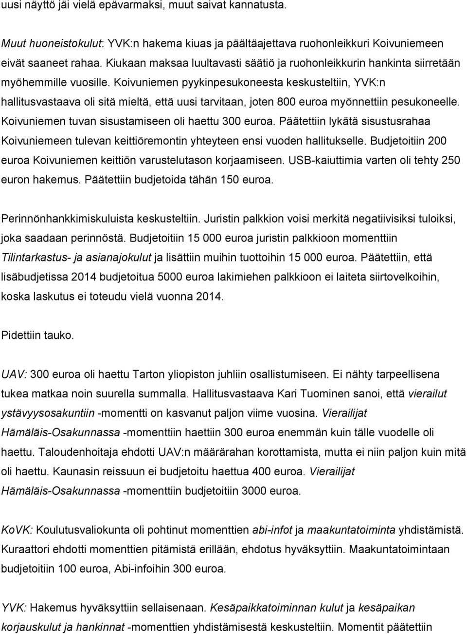 Koivuniemen pyykinpesukoneesta keskusteltiin, YVK:n hallitusvastaava oli sitä mieltä, että uusi tarvitaan, joten 800 euroa myönnettiin pesukoneelle.