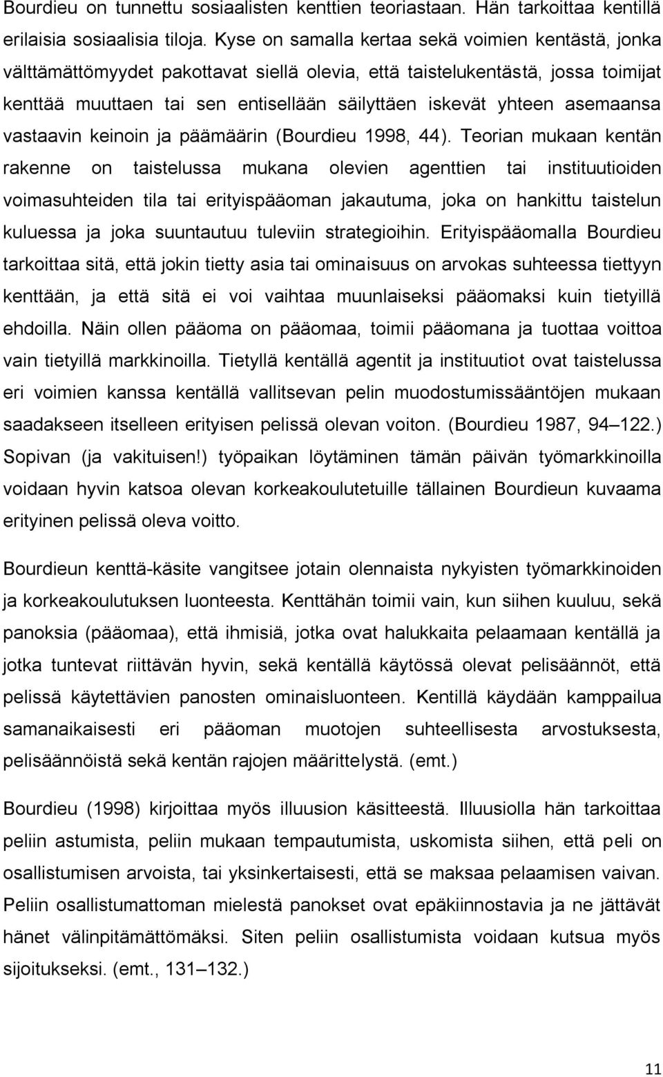 asemaansa vastaavin keinoin ja päämäärin (Bourdieu 1998, 44).