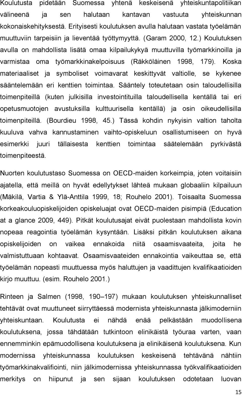 ) Koulutuksen avulla on mahdollista lisätä omaa kilpailukykyä muuttuvilla työmarkkinoilla ja varmistaa oma työmarkkinakelpoisuus (Räkköläinen 1998, 179).