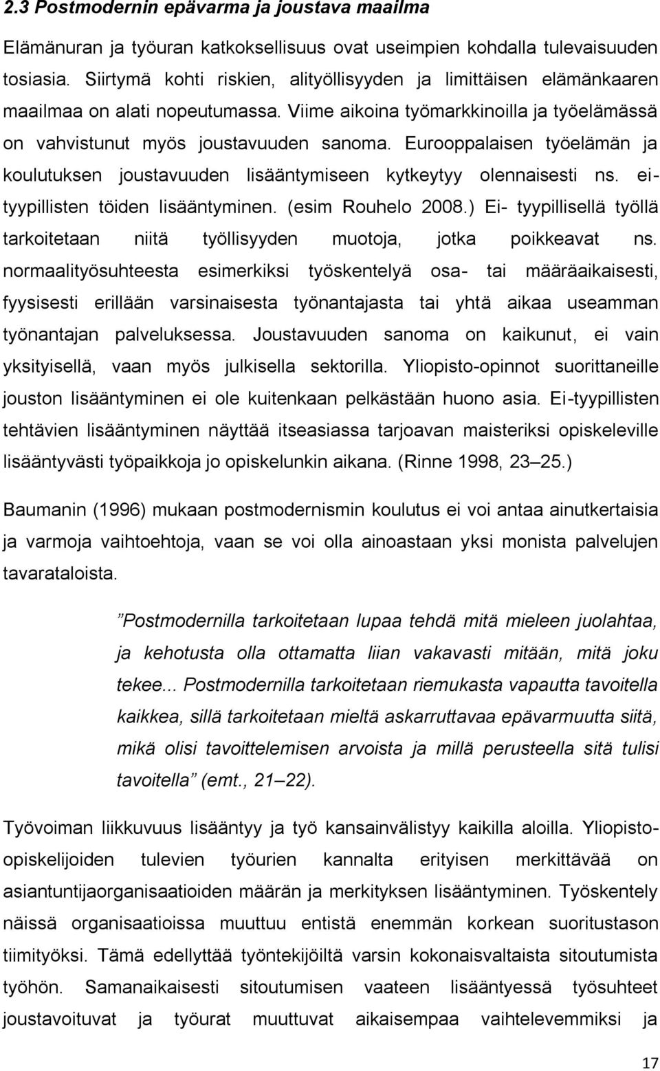 Eurooppalaisen työelämän ja koulutuksen joustavuuden lisääntymiseen kytkeytyy olennaisesti ns. eityypillisten töiden lisääntyminen. (esim Rouhelo 2008.