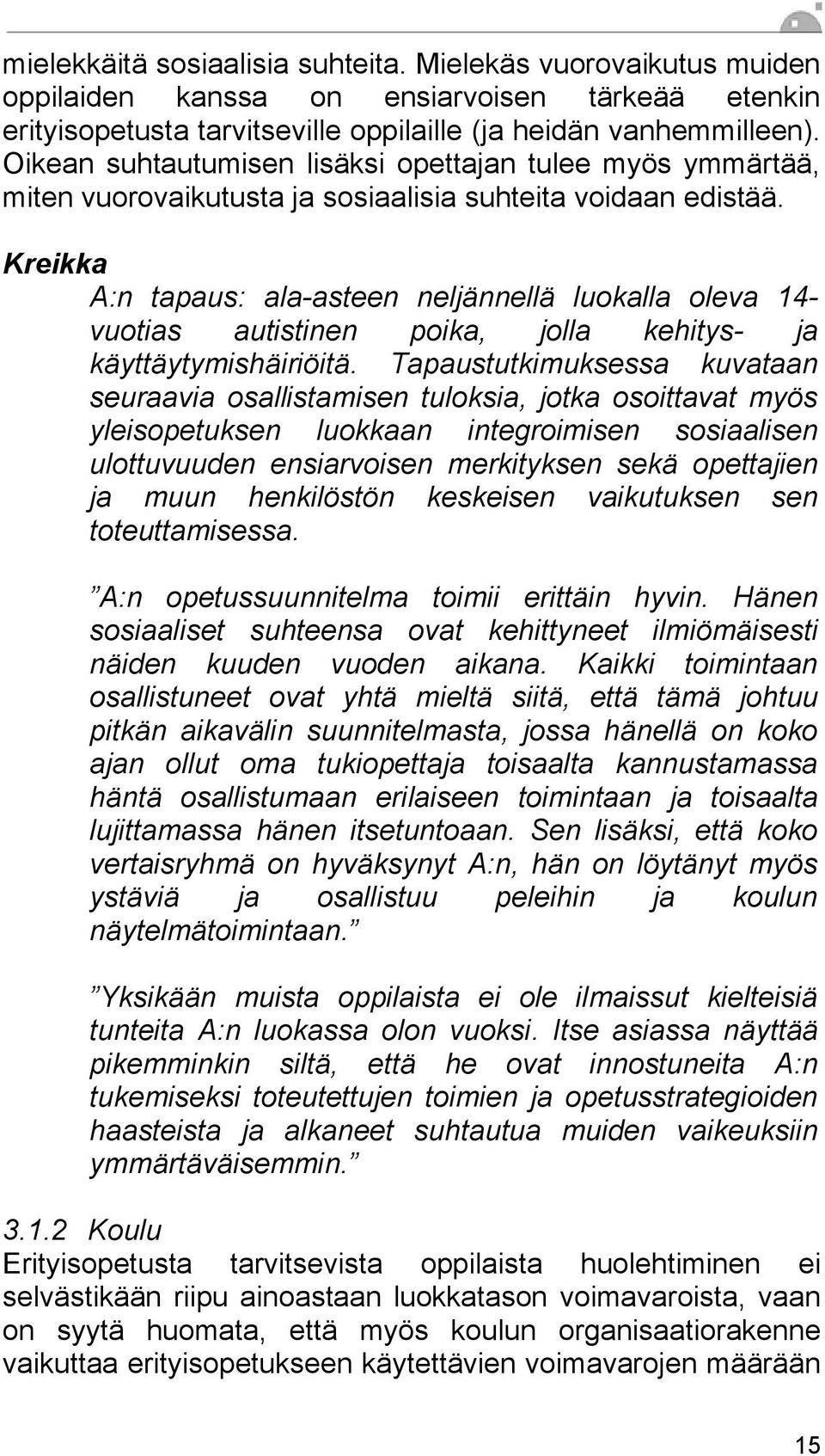 Kreikka A:n tapaus: ala-asteen neljännellä luokalla oleva 14- vuotias autistinen poika, jolla kehitys- ja käyttäytymishäiriöitä.