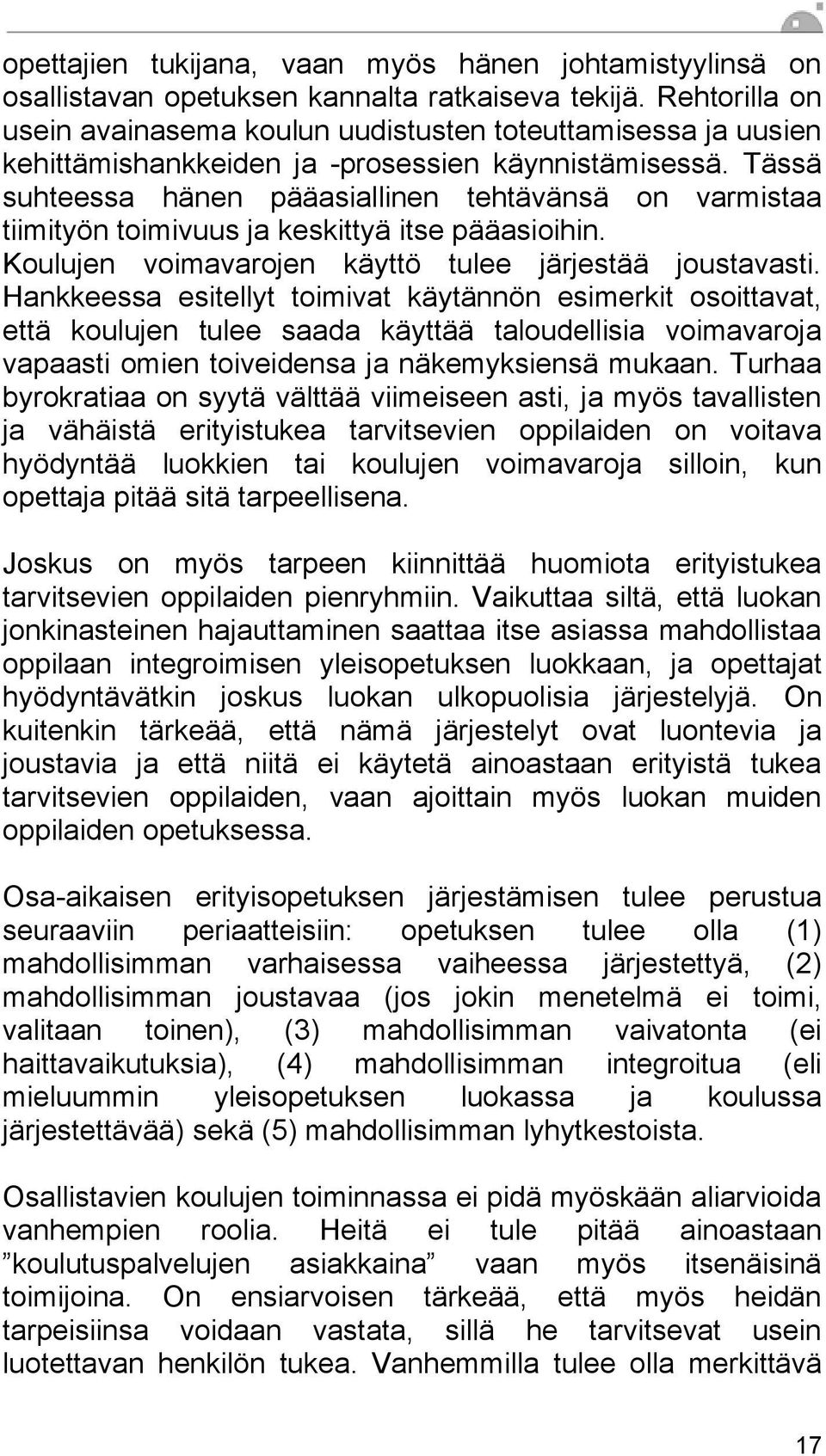 Tässä suhteessa hänen pääasiallinen tehtävänsä on varmistaa tiimityön toimivuus ja keskittyä itse pääasioihin. Koulujen voimavarojen käyttö tulee järjestää joustavasti.