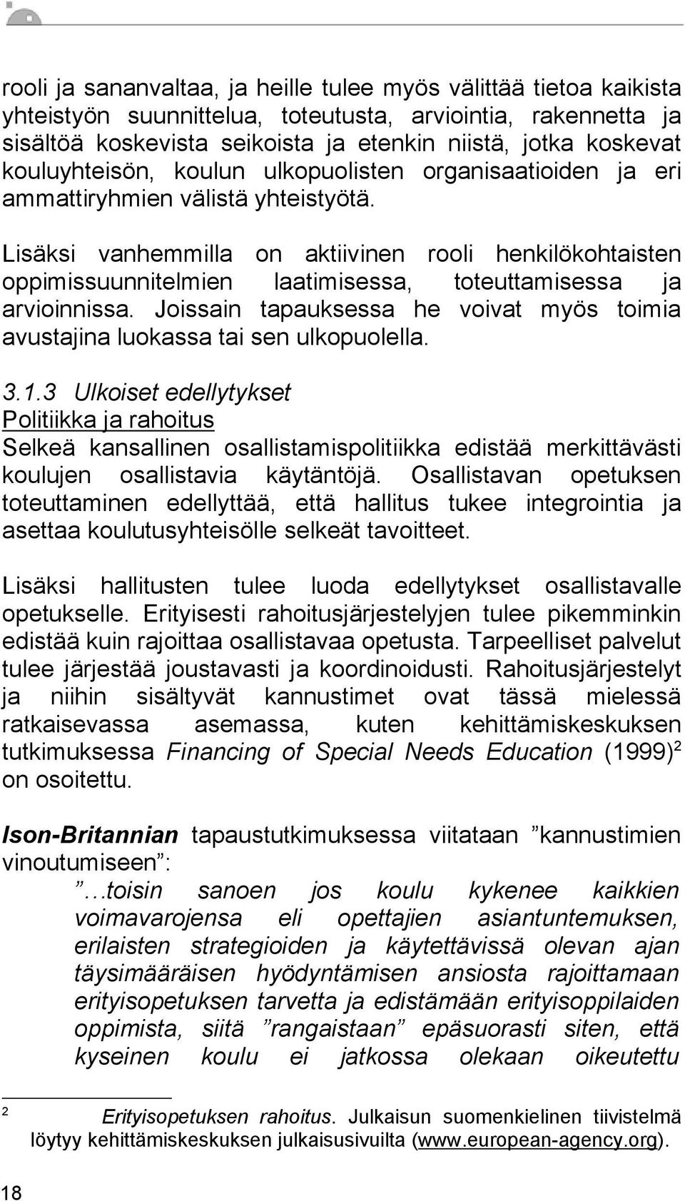 Lisäksi vanhemmilla on aktiivinen rooli henkilökohtaisten oppimissuunnitelmien laatimisessa, toteuttamisessa ja arvioinnissa.