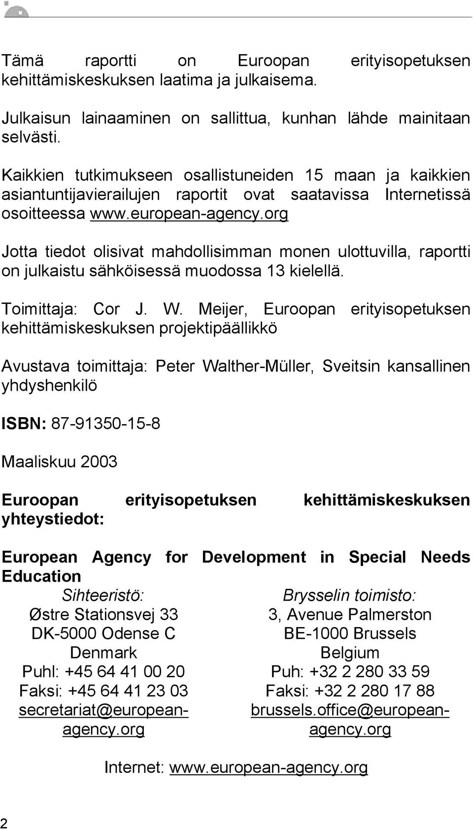 org Jotta tiedot olisivat mahdollisimman monen ulottuvilla, raportti on julkaistu sähköisessä muodossa 13 kielellä. Toimittaja: Cor J. W.