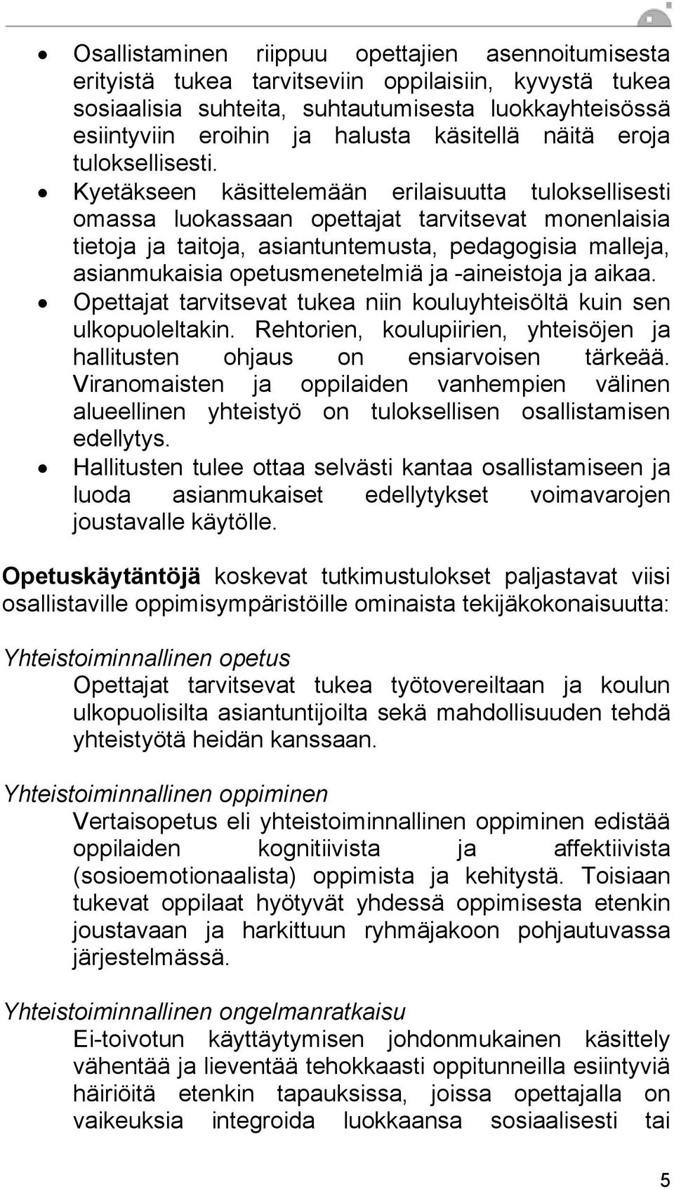 Kyetäkseen käsittelemään erilaisuutta tuloksellisesti omassa luokassaan opettajat tarvitsevat monenlaisia tietoja ja taitoja, asiantuntemusta, pedagogisia malleja, asianmukaisia opetusmenetelmiä ja