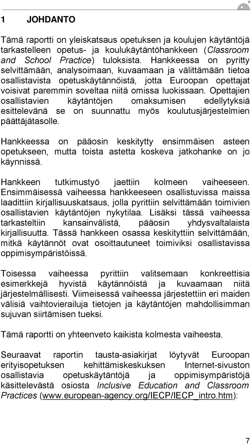 Opettajien osallistavien käytäntöjen omaksumisen edellytyksiä esittelevänä se on suunnattu myös koulutusjärjestelmien päättäjätasolle.