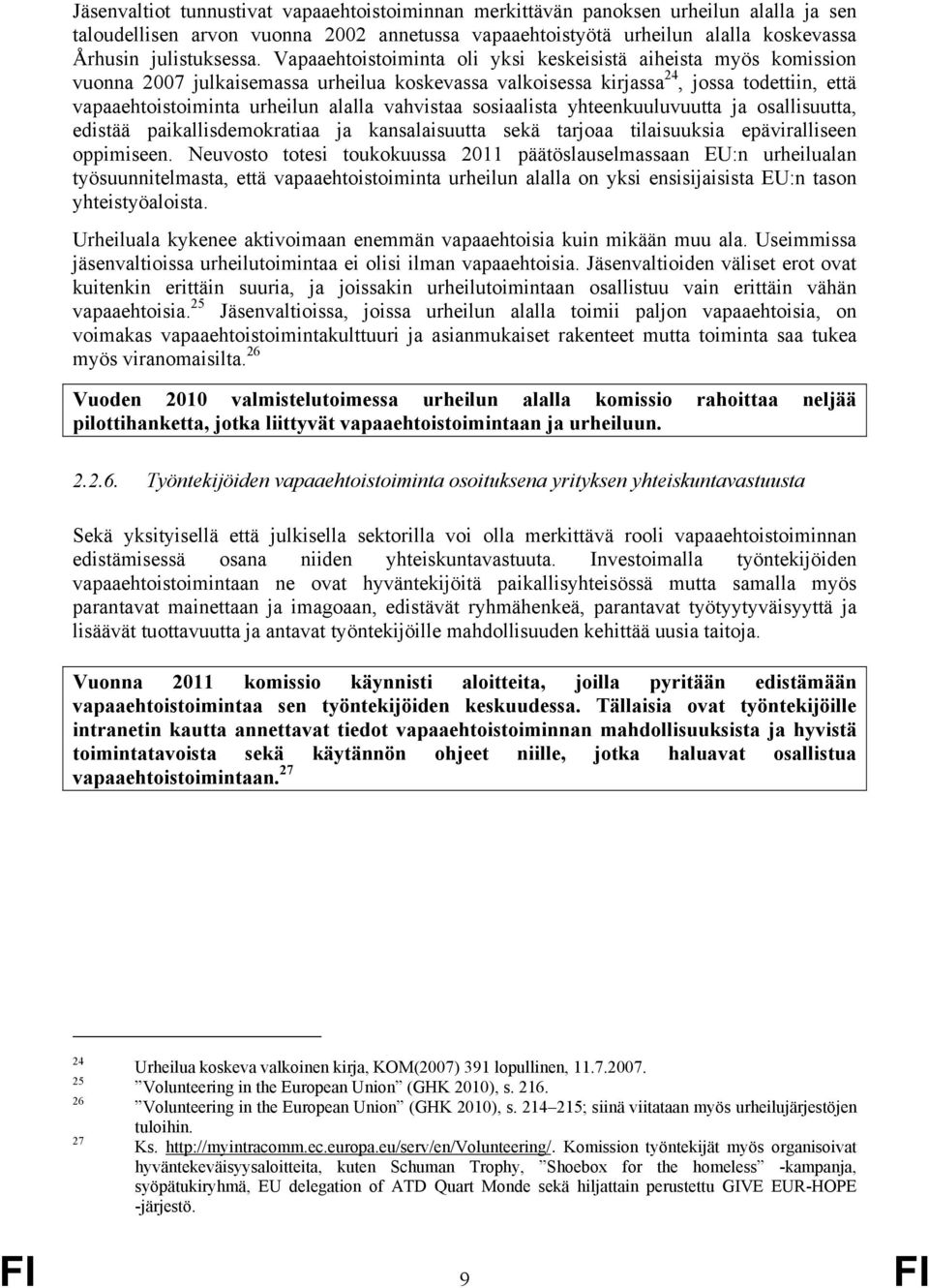 vahvistaa sosiaalista yhteenkuuluvuutta ja osallisuutta, edistää paikallisdemokratiaa ja kansalaisuutta sekä tarjoaa tilaisuuksia epäviralliseen oppimiseen.