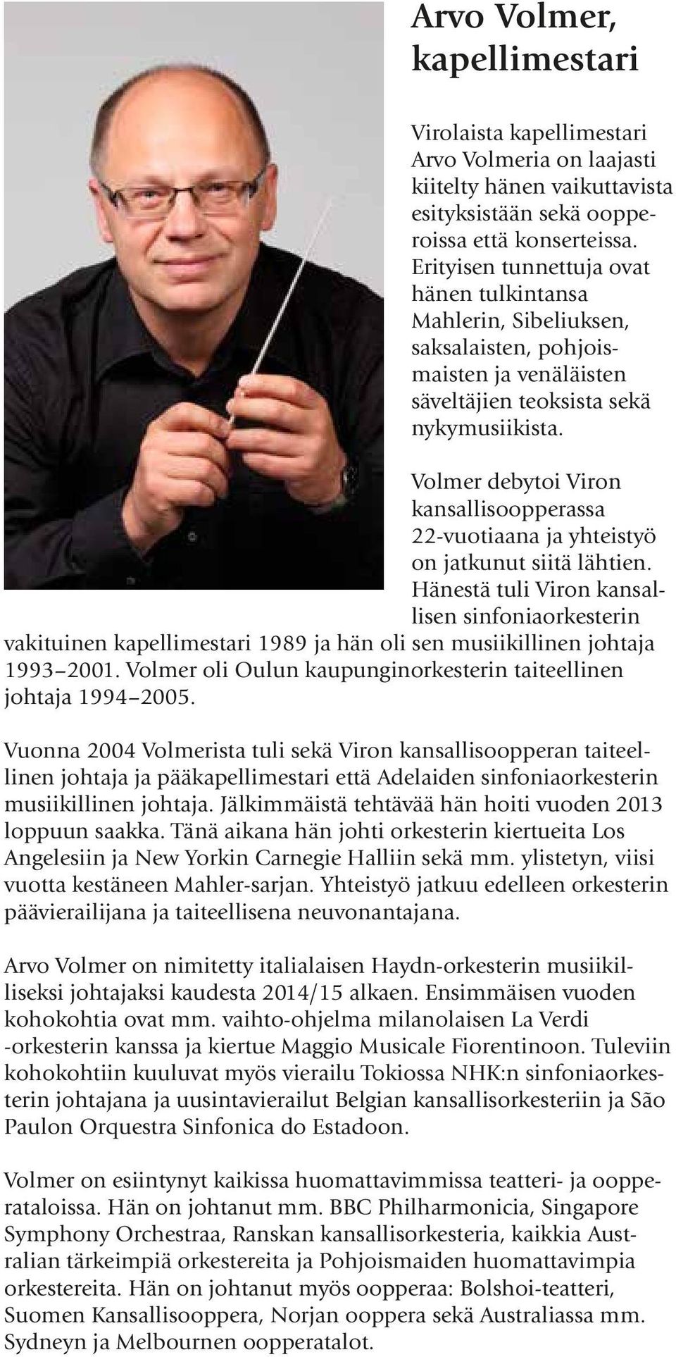 Volmer debytoi Viron kansallisoopperassa 22-vuotiaana ja yhteistyö on jatkunut siitä lähtien.