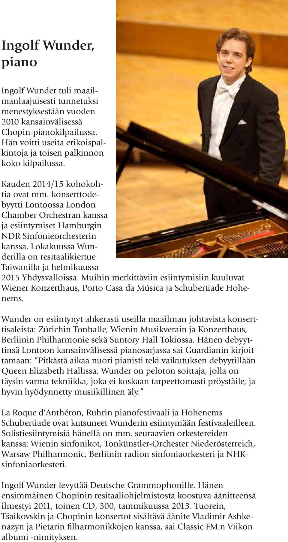 konserttodebyytti Lontoossa London Chamber Orchestran kanssa ja esiintymiset Hamburgin NDR Sinfonieorchesterin kanssa.