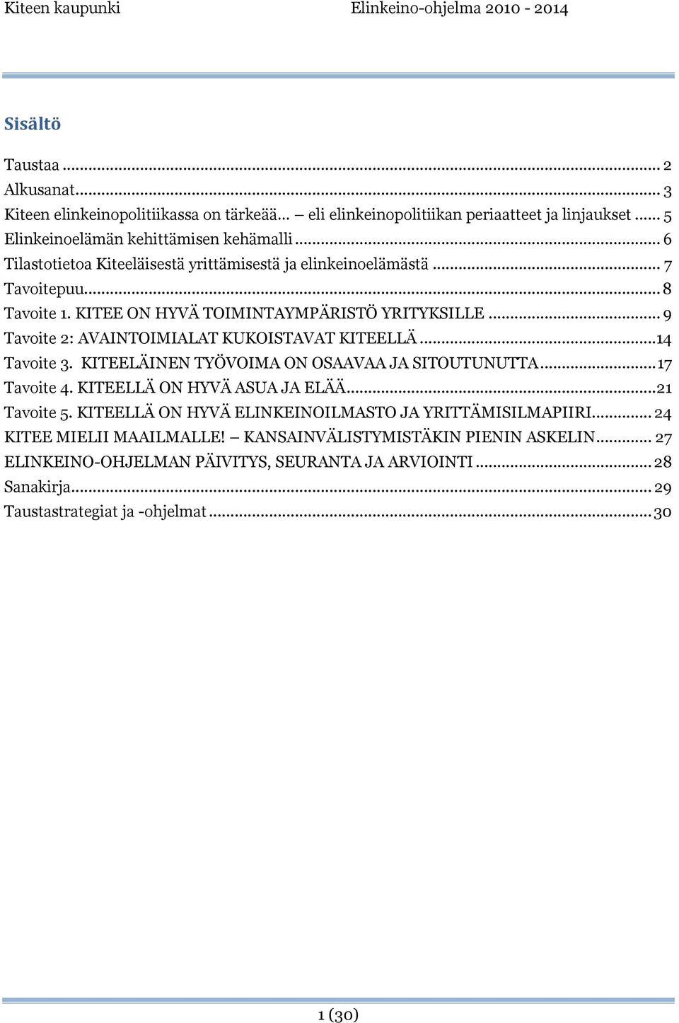 .. 9 Tavoite 2: AVAINTOIMIALAT KUKOISTAVAT KITEELLÄ...14 Tavoite 3. KITEELÄINEN TYÖVOIMA ON OSAAVAA JA SITOUTUNUTTA... 17 Tavoite 4. KITEELLÄ ON HYVÄ ASUA JA ELÄÄ...21 Tavoite 5.