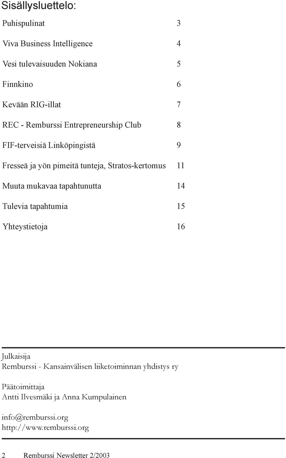 mukavaa tapahtunutta 14 Tulevia tapahtumia 15 Yhteystietoja 16 Julkaisija Remburssi - Kansainvälisen liiketoiminnan yhdistys