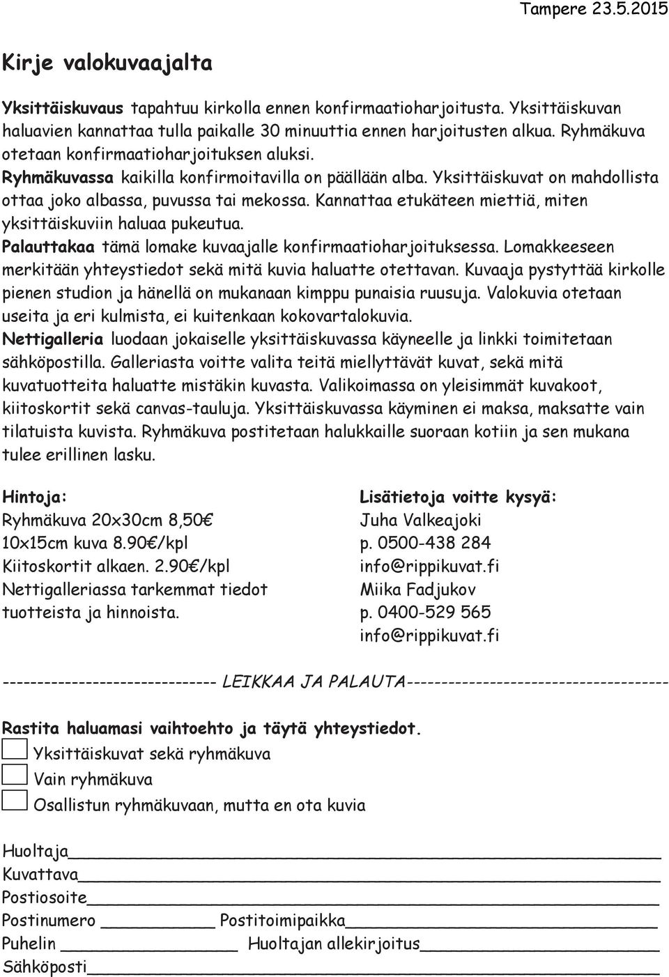 Kannattaa etukäteen miettiä, miten yksittäiskuviin haluaa pukeutua. Palauttakaa tämä lomake kuvaajalle konfirmaatioharjoituksessa.