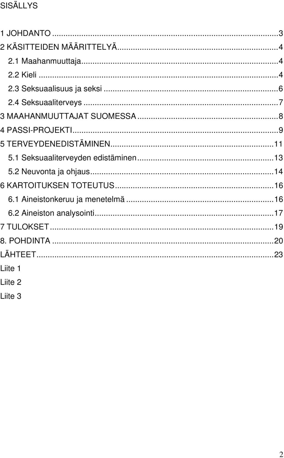 1 Seksuaaliterveyden edistäminen...13 5.2 Neuvonta ja ohjaus...14 6 KARTOITUKSEN TOTEUTUS...16 6.