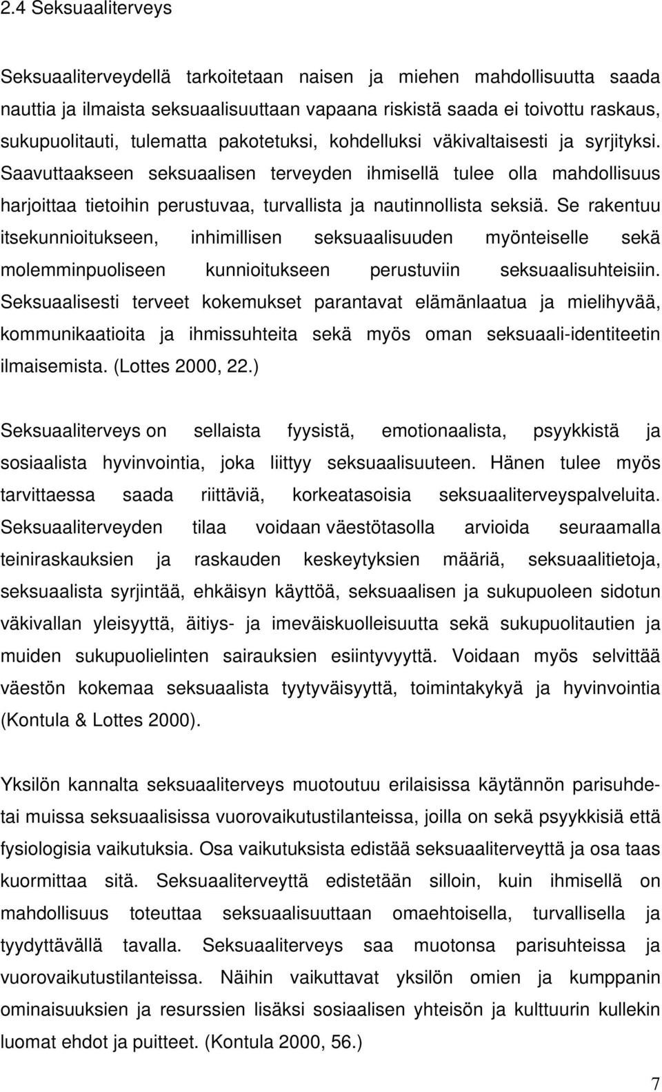 Saavuttaakseen seksuaalisen terveyden ihmisellä tulee olla mahdollisuus harjoittaa tietoihin perustuvaa, turvallista ja nautinnollista seksiä.