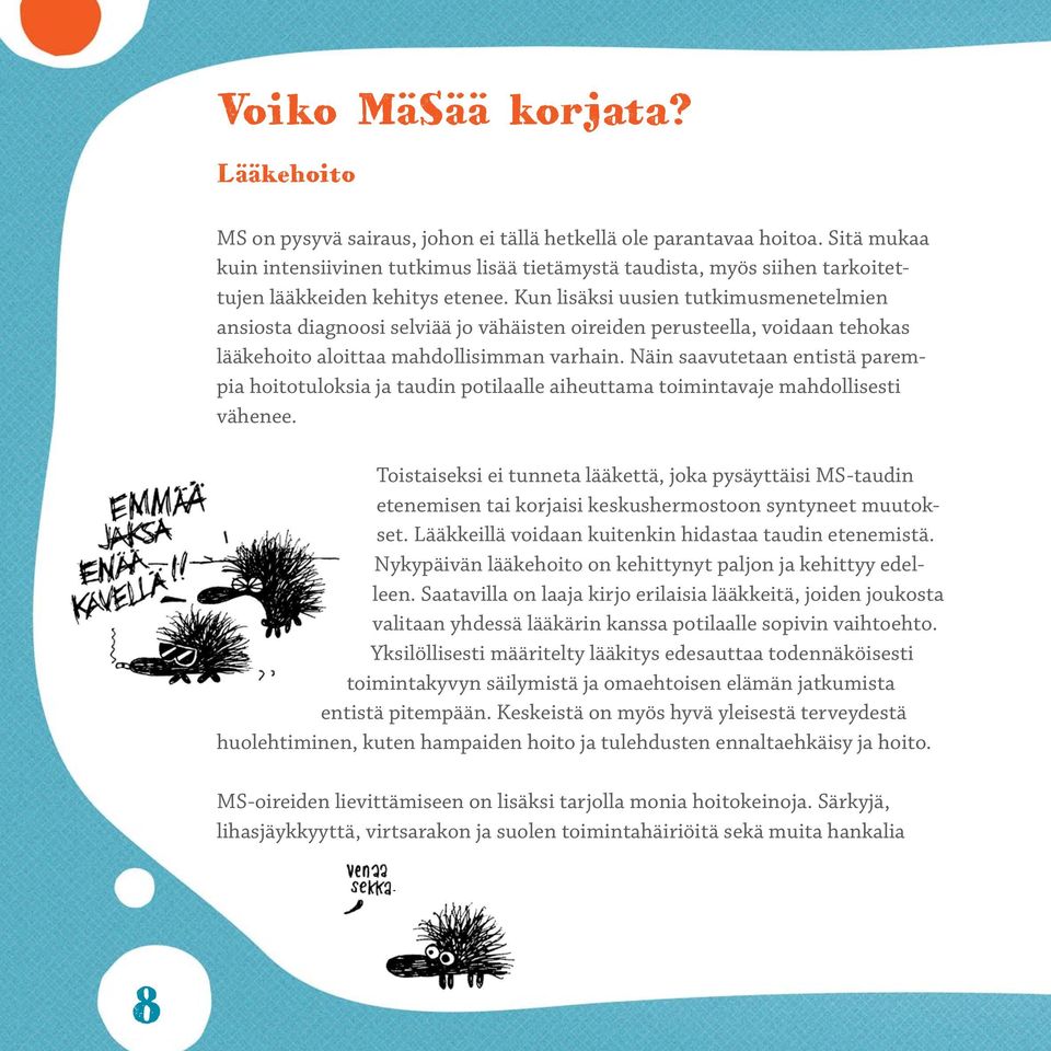 Kun lisäksi uusien tutkimusmenetelmien ansiosta diagnoosi selviää jo vähäisten oireiden perusteella, voidaan tehokas lääkehoito aloittaa mahdollisimman varhain.