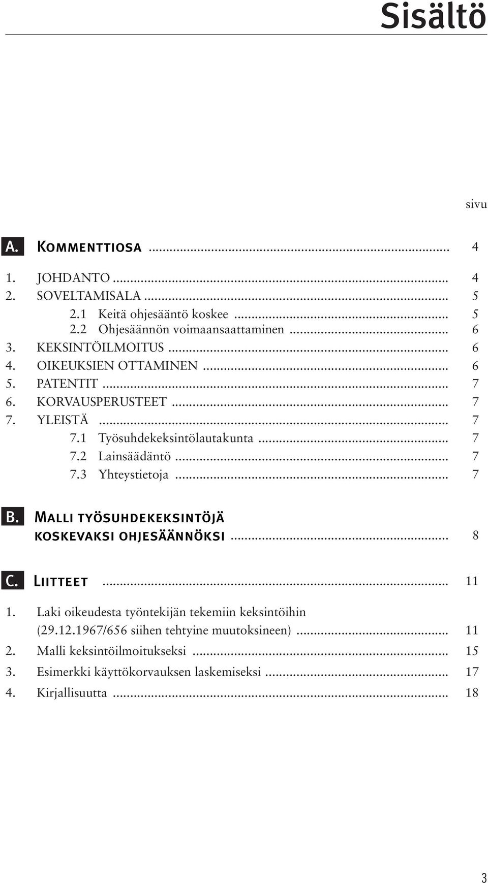 .. 7 7.3 Yhteystietoja... 7 B. Malli työsuhdekeksintöjä koskevaksi ohjesäännöksi... 8 C. Liitteet... 11 1.