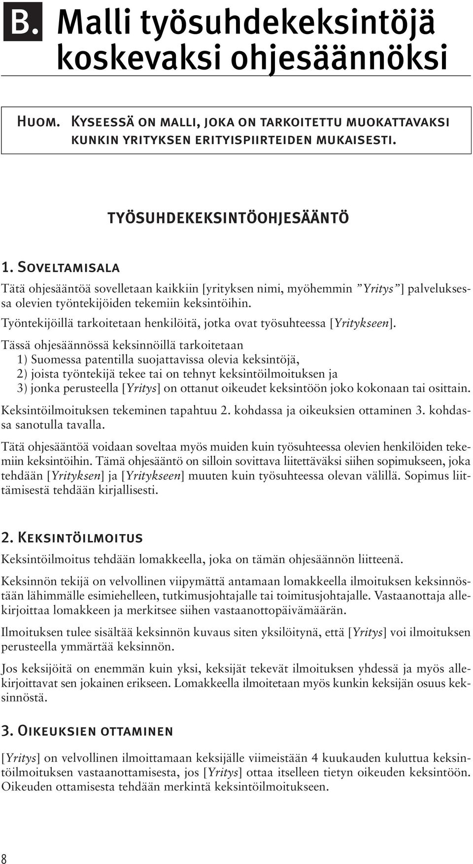 Työntekijöillä tarkoitetaan henkilöitä, jotka ovat työsuhteessa [Yritykseen].