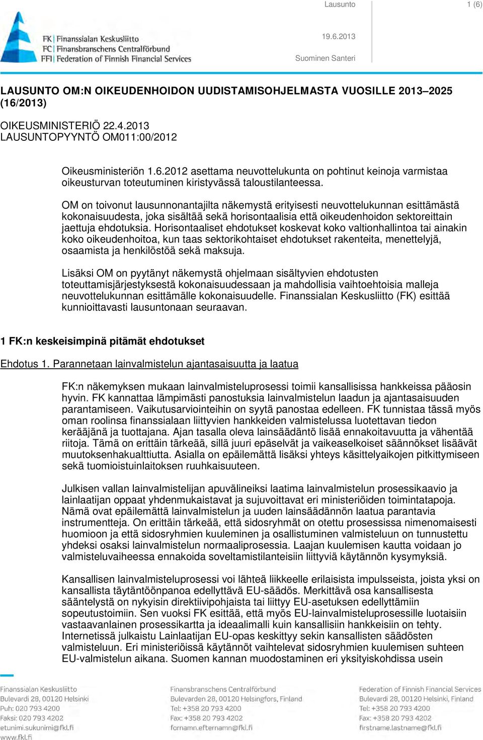 Horisontaaliset ehdotukset koskevat koko valtionhallintoa tai ainakin koko oikeudenhoitoa, kun taas sektorikohtaiset ehdotukset rakenteita, menettelyjä, osaamista ja henkilöstöä sekä maksuja.