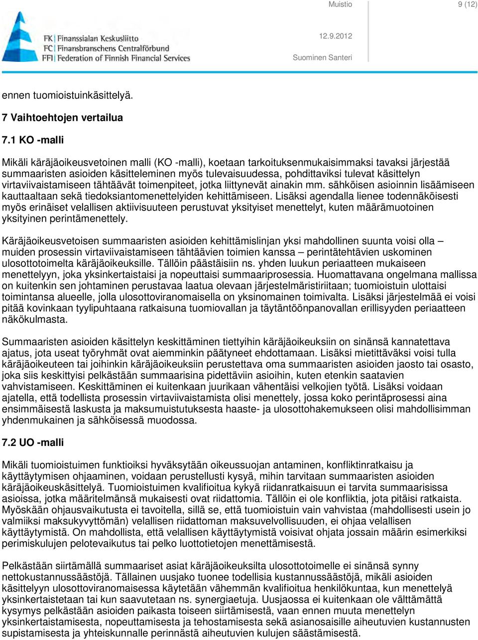 käsittelyn virtaviivaistamiseen tähtäävät toimenpiteet, jotka liittynevät ainakin mm. sähköisen asioinnin lisäämiseen kauttaaltaan sekä tiedoksiantomenettelyiden kehittämiseen.