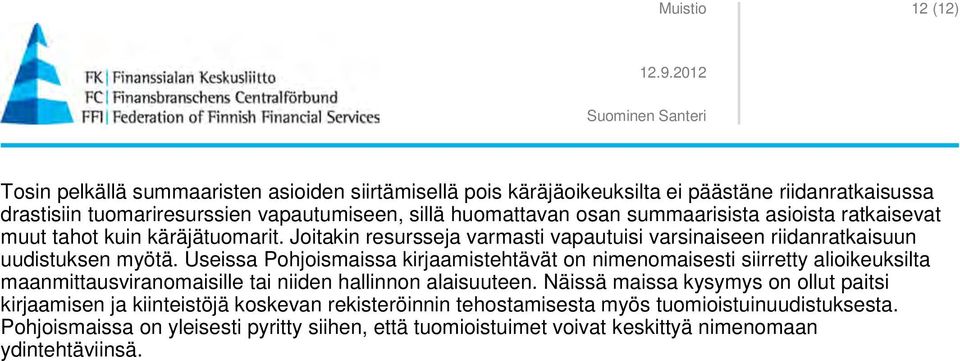 Useissa Pohjoismaissa kirjaamistehtävät on nimenomaisesti siirretty alioikeuksilta maanmittausviranomaisille tai niiden hallinnon alaisuuteen.